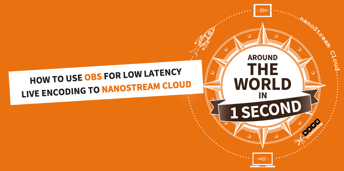 How To Use Obs For Low Latency Live Encoding To Nanostream Cloud Nanocosmos Blog